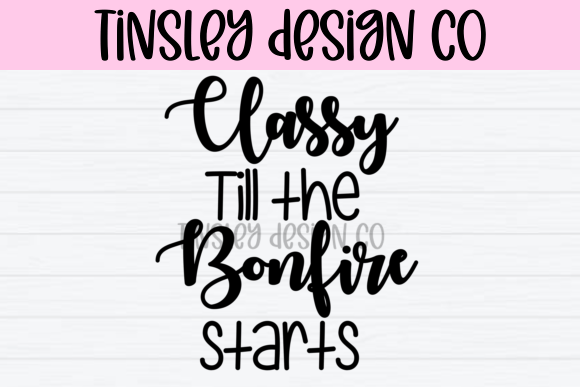 Classy Till the Bonfire Starts Funny Png