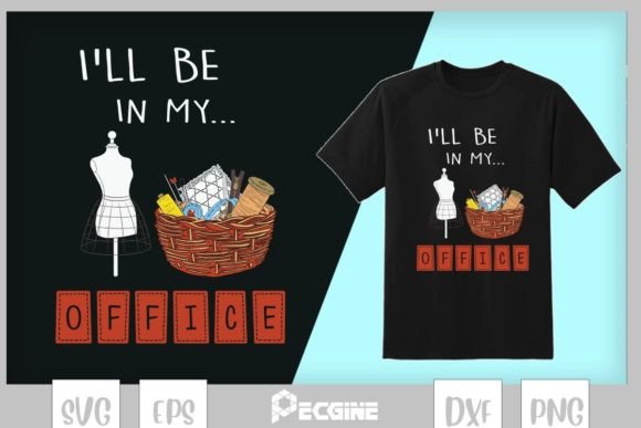I’ll Be in My Office Sewing Quilting