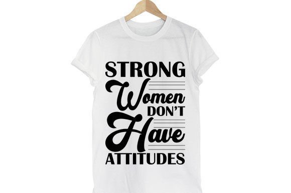 Strong Women Don’t Have Attitudes