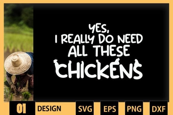 Yes I Really Do Need All These Chickens